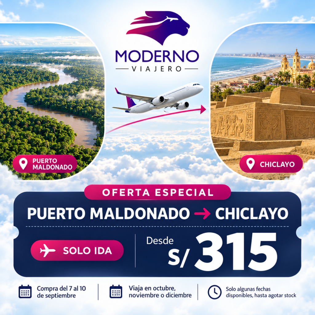¡Viaja de Puerto Maldonado a Chiclayo con Moderno Viajero! Aprovecha nuestra tarifa promocional de solo ida desde S/315. • Compra del 7 al 10 de septiembre. • Viaja en octubre, noviembre o diciembre. • Solo algunas fechas disponibles, hasta agotar stock. Para solicitar una cotización, indícanos los nombres completos de los pasajeros y la fecha de viaje. 📲 983 139 301 | 938 892 558 📍 Av. León Velarde N.° 969, Puerto Maldonado Tarifa sujeta a disponibilidad y posibles cambios al momento de reservar.