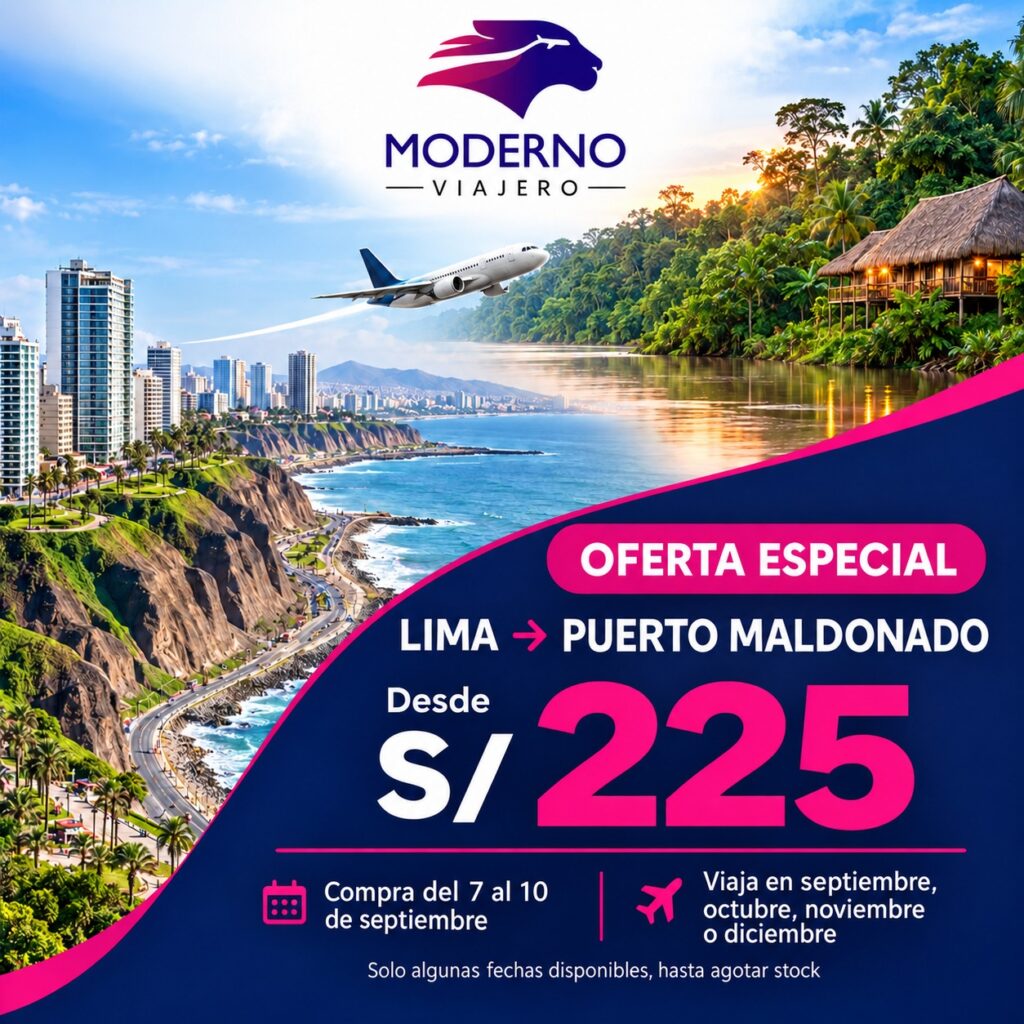 [11:01 p. m., 7/9/2026] moderno viajero: ✈️ ¡Lima → Puerto Maldonado desde S/225! 🌿🔥 Compra hasta el 10 de septiembre y viaja en septiembre, octubre, noviembre o diciembre. ⚠️ Solo algunas fechas disponibles, hasta agotar stock. 📲 Reserva con Moderno Viajero. #ModernoViajero #PuertoMaldonado #OfertasDeVuelos #ViajesPerú #Lima [11:01 p. m., 7/9/2026] moderno viajero: ✈️ ¡OFERTA ESPECIAL! Lima → Puerto Maldonado desde S/225. 📅 Compra del 7 al 10 de septiembre. 🧳 Viaja en septiembre, octubre, noviembre o diciembre. ⚠️ Solo algunas fechas disponibles, hasta agotar stock. Para cotizar, envíanos los nombres completos de los pasajeros y la fecha de viaje. Moderno Viajero 📲 983 139 301 | 938 892 558 Tarifa sujeta a disponibilidad y posibles cambios.